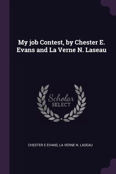 Обложка книги My job Contest, by Chester E. Evans and La Verne N. Laseau, Chester E Evans, La Verne N. Laseau