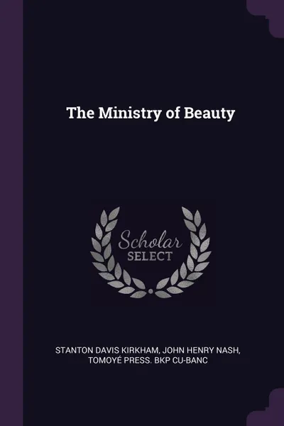 Обложка книги The Ministry of Beauty, Stanton Davis Kirkham, John Henry Nash, Tomoyé Press. bkp CU-BANC