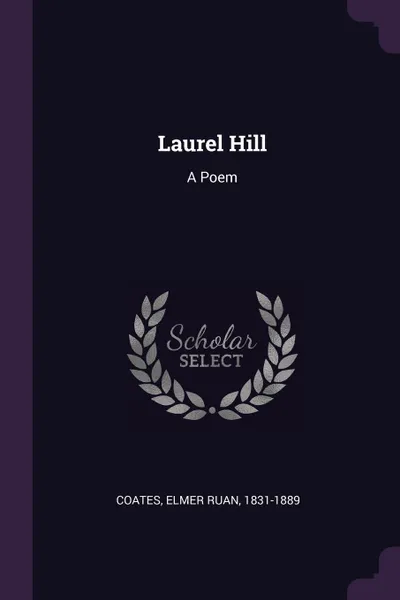 Обложка книги Laurel Hill. A Poem, Elmer Ruan Coates