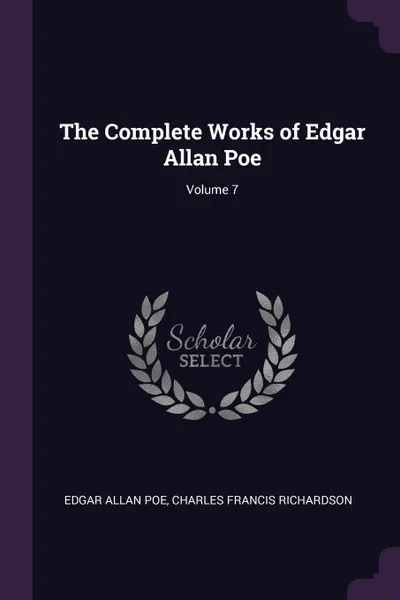 Обложка книги The Complete Works of Edgar Allan Poe; Volume 7, Эдгар По, Charles Francis Richardson