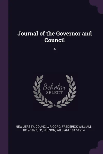 Обложка книги Journal of the Governor and Council. 4, Frederick William Ricord, William Nelson