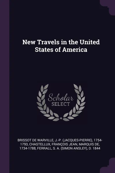 Обложка книги New Travels in the United States of America, J-P 1754-1793 Brissot de Warville, François Jean Chastellux, S A. d. 1844 Ferrall