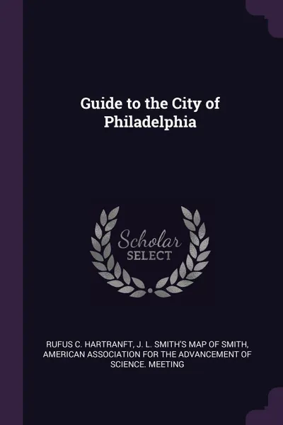 Обложка книги Guide to the City of Philadelphia, Rufus C. Hartranft, J. L. Smith's map of Smith