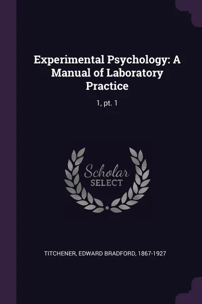 Обложка книги Experimental Psychology. A Manual of Laboratory Practice: 1, pt. 1, Edward Bradford Titchener