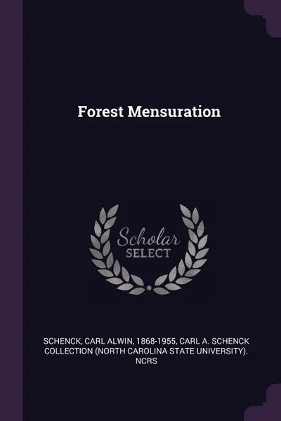 Обложка книги Forest Mensuration, Carl Alwin Schenck, Carl A. Schenck Collection NCRS