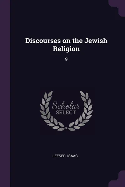 Обложка книги Discourses on the Jewish Religion. 9, Isaac Leeser