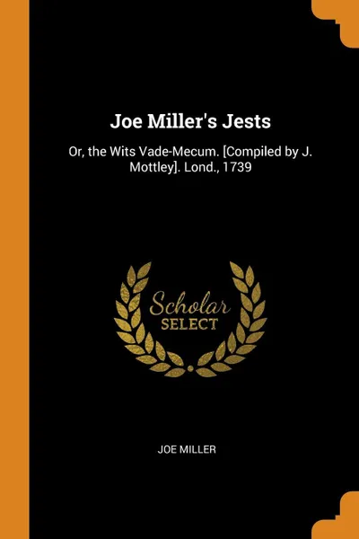 Обложка книги Joe Miller's Jests. Or, the Wits Vade-Mecum. .Compiled by J. Mottley.. Lond., 1739, Joe Miller