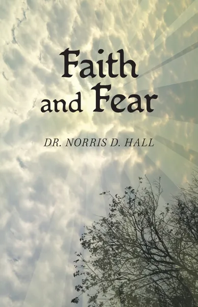 Обложка книги Faith and Fear, Dr. Norris D. Hall