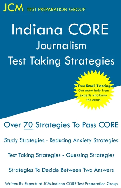 Обложка книги Indiana CORE Journalism - Test Taking Strategies. Indiana CORE 033 Exam - Free Online Tutoring, JCM-Indiana CORE Test Preparation Group