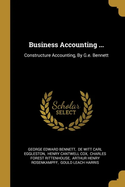 Обложка книги Business Accounting ... Constructure Accounting, By G.e. Bennett, George Edward Bennett