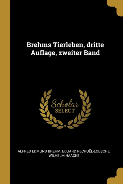 Обложка книги Brehms Tierleben, dritte Auflage, zweiter Band, Alfred Edmund Brehm, Eduard Pechuël-Loesche, Wilhelm Haacke