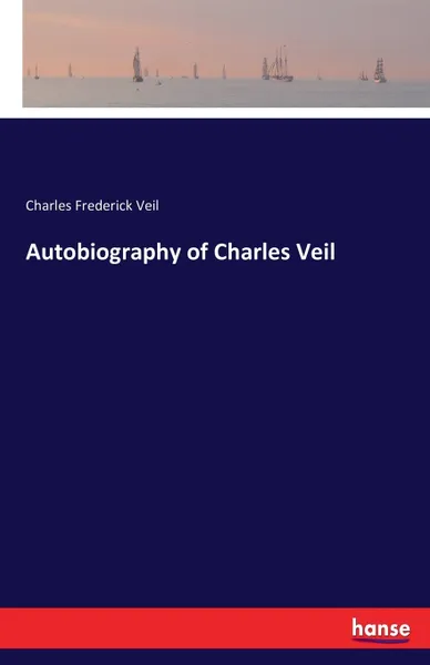 Обложка книги Autobiography of Charles Veil, Charles Frederick Veil