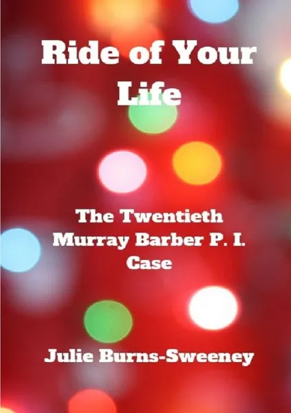 Обложка книги Ride of Your Life. The 20th Murray Barber P. I. Case, Julie Burns-Sweeney