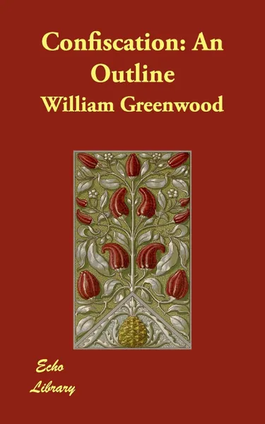 Обложка книги Confiscation. An Outline, William Greenwood