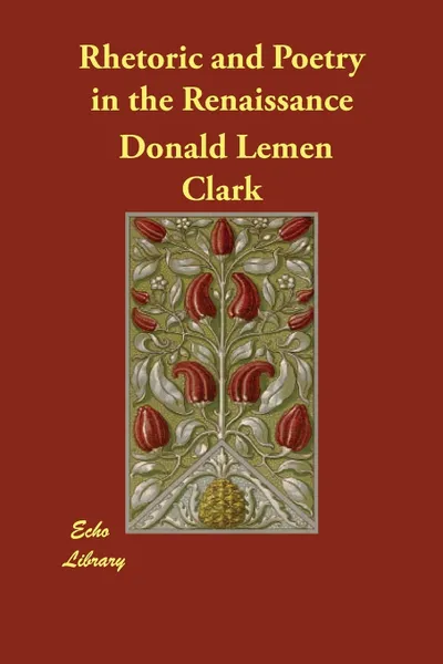 Обложка книги Rhetoric and Poetry in the Renaissance, Donald Lemen Clark