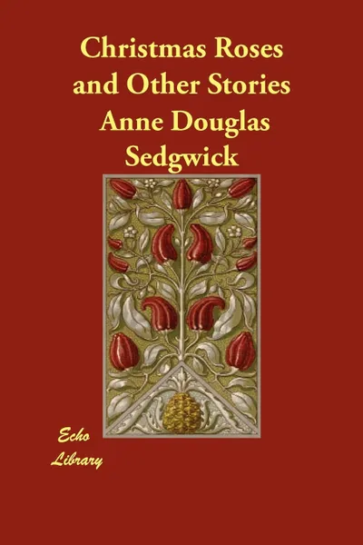 Обложка книги Christmas Roses and Other Stories, Anne Douglas Sedgwick