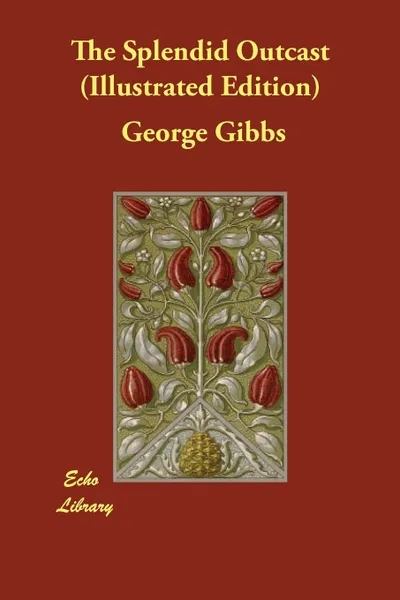 Обложка книги The Splendid Outcast (Illustrated Edition), George Gibbs