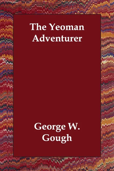 Обложка книги The Yeoman Adventurer, W. Gough George W. Gough, George W. Gough