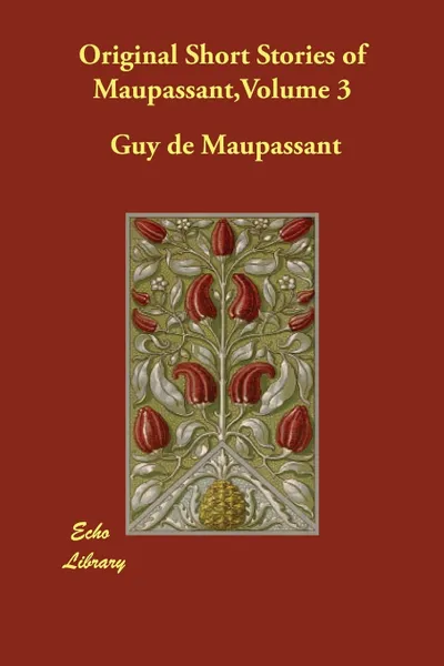 Обложка книги Original Short Stories of Maupassant,Volume 3, Guy de Maupassant, A.E. Henderson