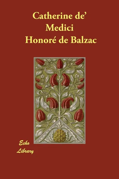 Обложка книги Catherine de' Medici, Honoré de Balzac, Katharine Prescott Wormeley