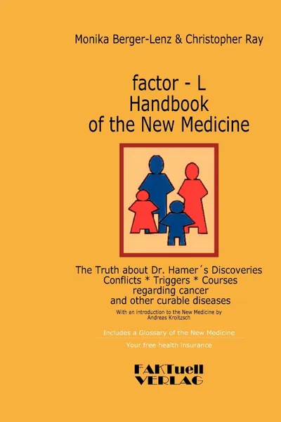 Обложка книги factor-L Handbook of the New Medicine - The Truth about Dr. Hamer's Discoveries, Monika Berger-Lenz, Andreas Kroitzsch, Christopher Ray