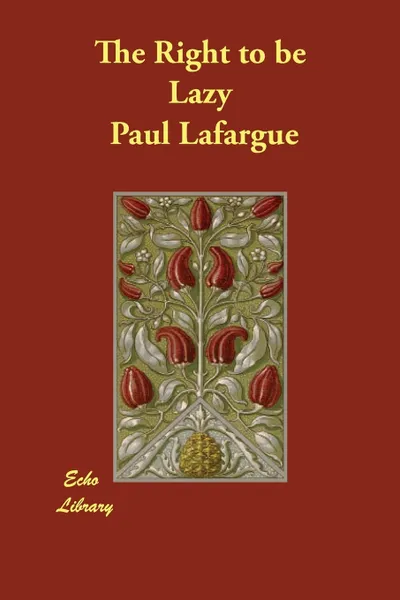 Обложка книги The Right to be Lazy, Paul Lafargue, Charles H. Kerr