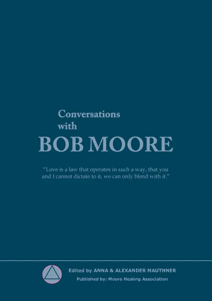 Обложка книги Conversations with Bob Moore, Moore Healing Association