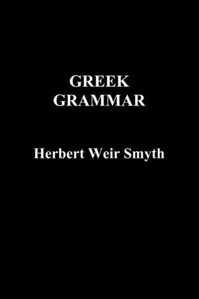 Обложка книги Greek Grammar, Herbert Weir Smyth