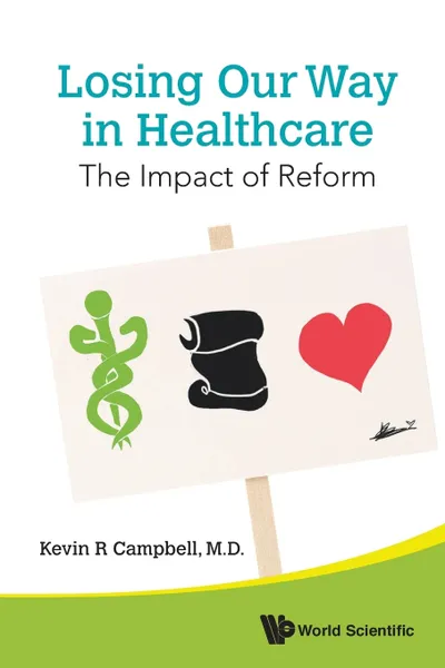 Обложка книги Losing Our Way in Healthcare. The Impact of Reform, Kevin R Campbell