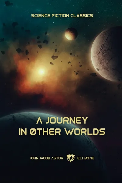 Обложка книги A Journey in Other Worlds. A Romance of the Future, John Jacob Astor