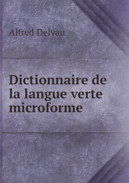 Обложка книги Dictionnaire de la langue verte microforme, Alfred Delvau
