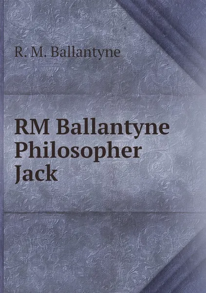 Обложка книги RM Ballantyne Philosopher Jack, R. M. Ballantyne