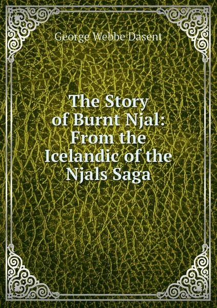 Обложка книги The Story of Burnt Njal: From the Icelandic of the Njals Saga, George Webbe Dasent