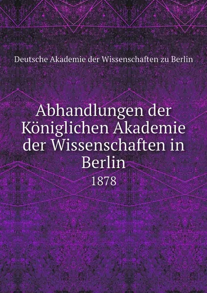 Обложка книги Abhandlungen der Koniglichen Akademie der Wissenschaften in Berlin. 1878, Deutsche Akademie der Wissenschaften zu Berlin