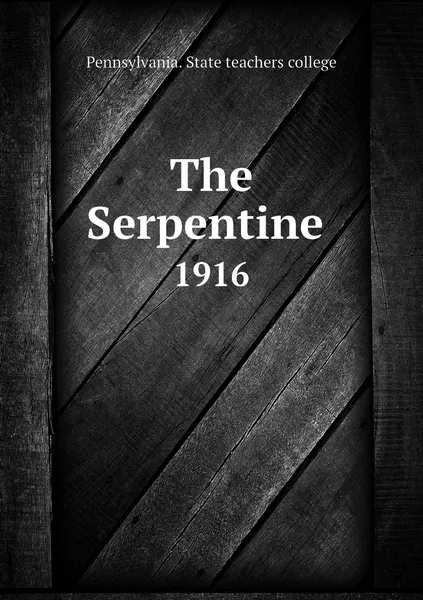 Обложка книги The Serpentine . 1916, Pennsylvania. State teachers college