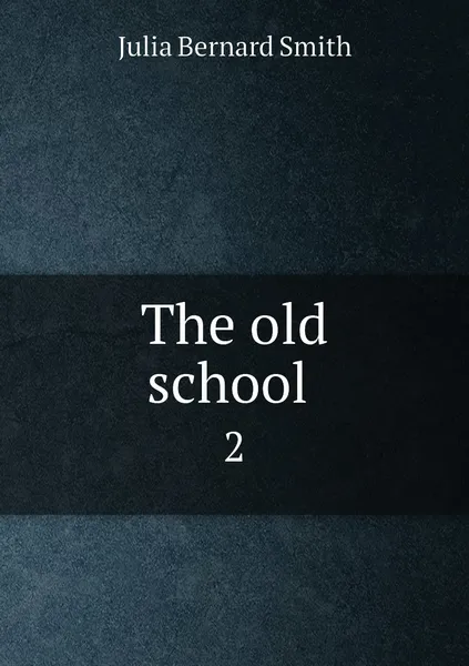 Обложка книги The old school . 2, Julia Bernard Smith