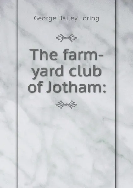 Обложка книги The farm-yard club of Jotham:, George Bailey Loring