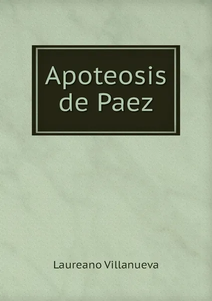 Обложка книги Apoteosis de Paez, Laureano Villanueva