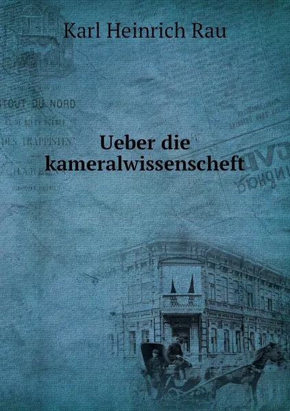 Обложка книги Ueber die kameralwissenscheft , Karl Heinrich Rau