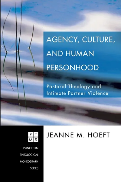 Обложка книги Agency, Culture, and Human Personhood. Pastoral Thelogy and Intimate Partner Violence, Jeanne M. Hoeft