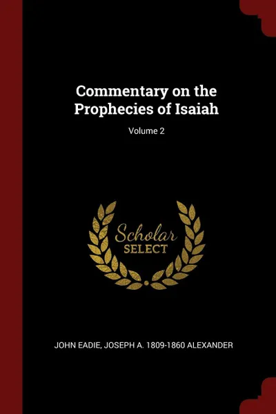 Обложка книги Commentary on the Prophecies of Isaiah; Volume 2, John Eadie, Joseph A. 1809-1860 Alexander