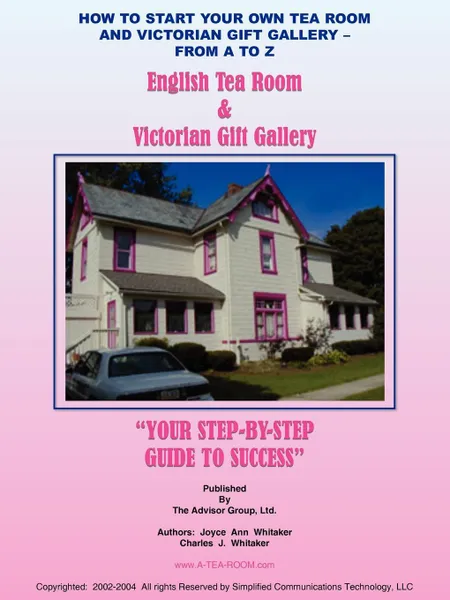 Обложка книги HOW TO START YOUR OWN TEA ROOM AND VICTORIAN GIFT GALLERY - FROM A - Z, JOYCE ANN WHITAKER, CHARLES J. WHITAKER