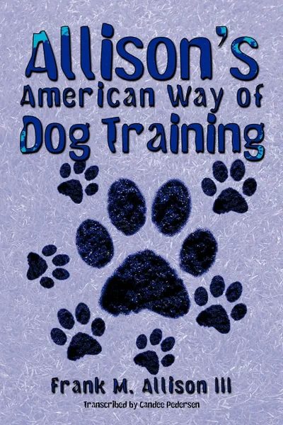 Обложка книги Allison's American Way of Dog Training, Frank M. Allison III