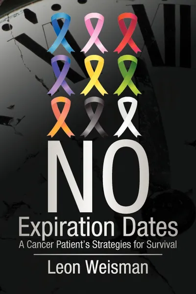 Обложка книги No Expiration Dates. A Cancer Patient's Strategies for Survival, Weisman Leon Weisman, Leon Weisman