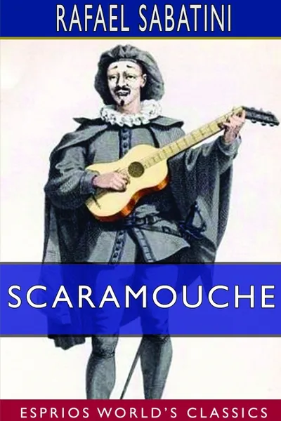 Обложка книги Scaramouche (Esprios Classics), Rafael Sabatini