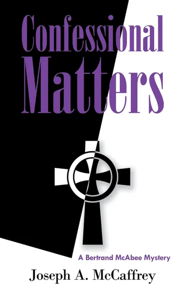Обложка книги Confessional Matters. A Bertrand Mcabee Mystery, Joseph A. McCaffrey