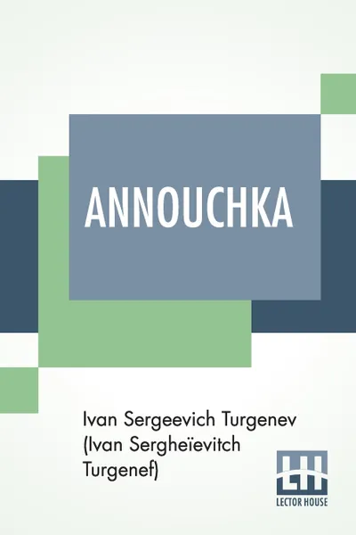 Обложка книги Annouchka. Translated From The French Of The Author's Own Translation By Franklin Abbott, Turgenev (Ivan Sergheïevitch Turgenef), Franklin Pierce Abbott