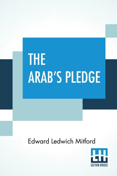 Обложка книги The Arab's Pledge. A Tale Of Marocco 1830., Edward Ledwich Mitford