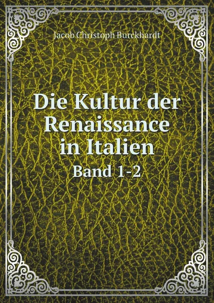 Обложка книги Die Kultur der Renaissance in Italien. Band 1-2, Jacob Christoph Burckhardt