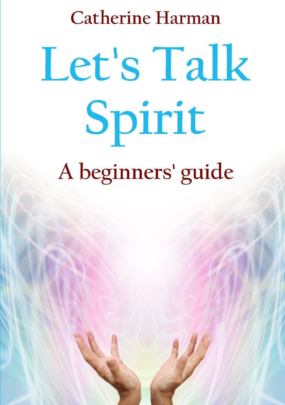 фото Let's Talk Spirit. A beginners' guide